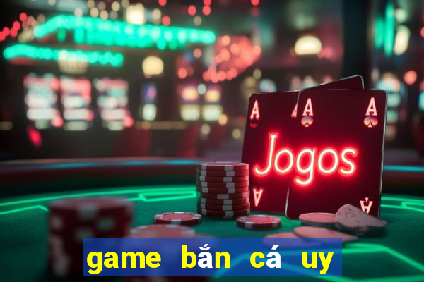 game bắn cá uy tín 2024