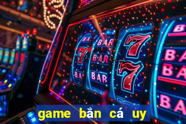 game bắn cá uy tín 2024