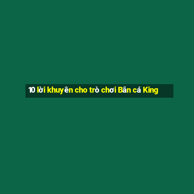 10 lời khuyên cho trò chơi Bắn cá King