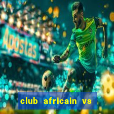 club africain vs us monastir