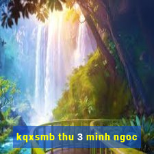 kqxsmb thu 3 minh ngoc