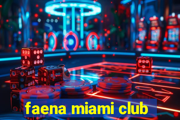 faena miami club