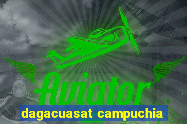 dagacuasat campuchia