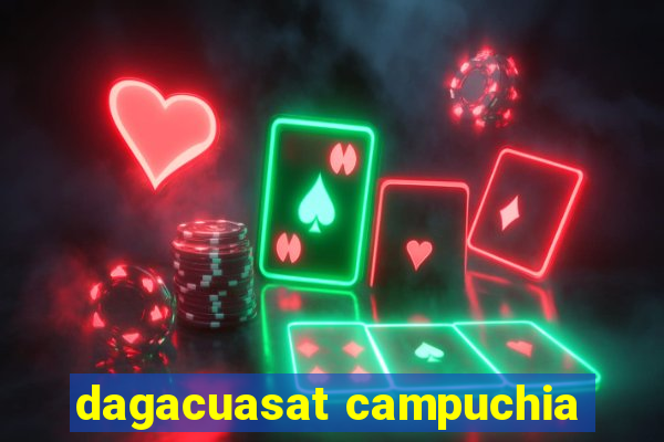 dagacuasat campuchia