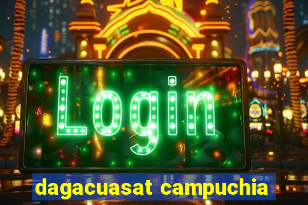 dagacuasat campuchia