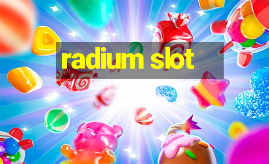 radium slot