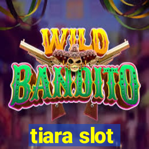 tiara slot