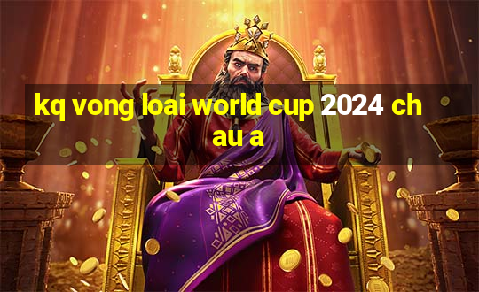 kq vong loai world cup 2024 chau a