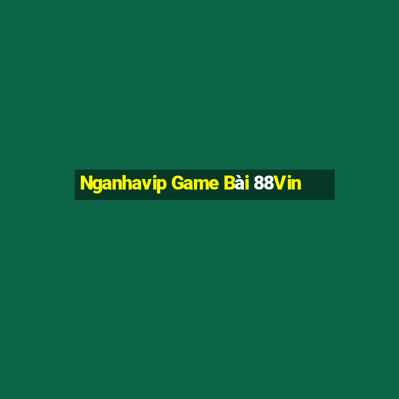 Nganhavip Game Bài 88Vin