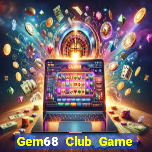 Gem68 Club Game Bài Phái Mạnh