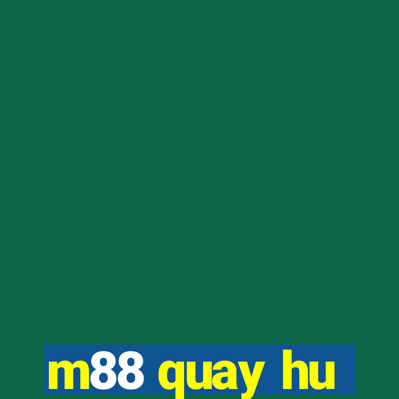 m88 quay hu