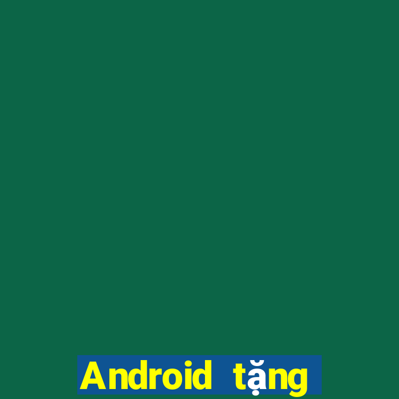 Android tặng tiền Tiền thưởng