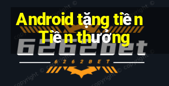 Android tặng tiền Tiền thưởng