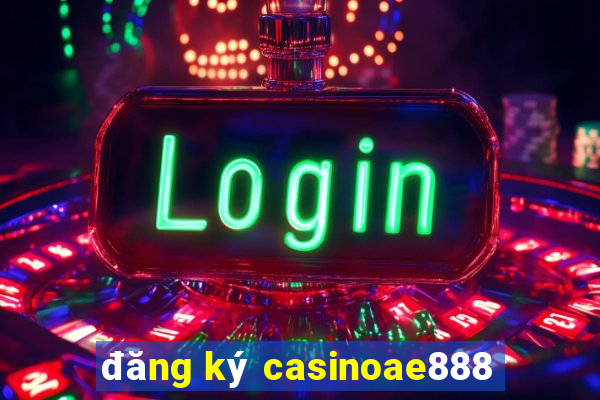 đăng ký casinoae888