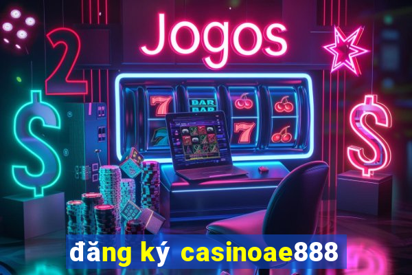 đăng ký casinoae888