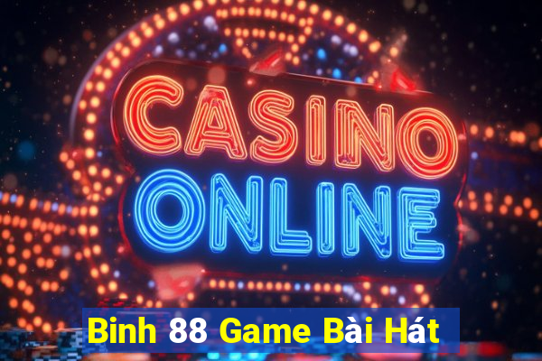 Binh 88 Game Bài Hát