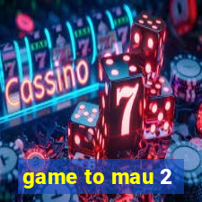 game to mau 2