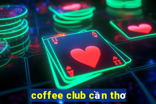 coffee club cần thơ