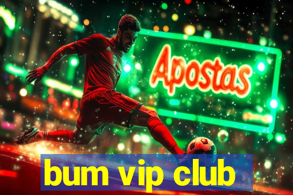 bum vip club