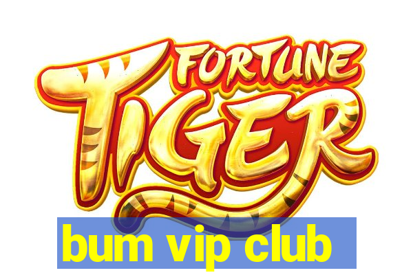 bum vip club