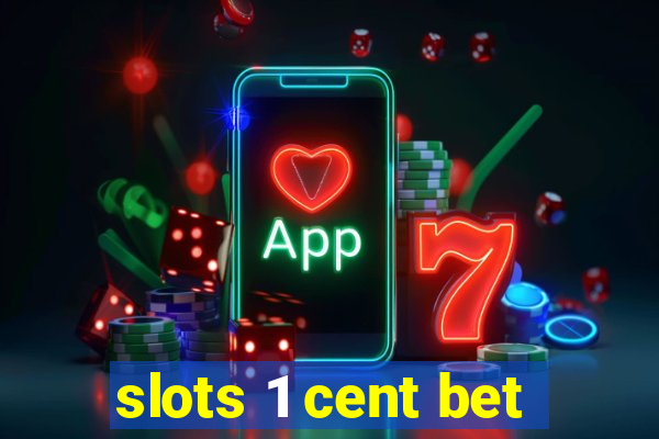 slots 1 cent bet