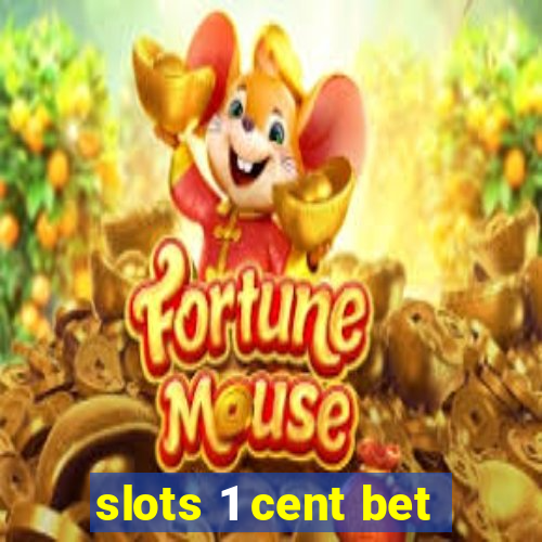 slots 1 cent bet