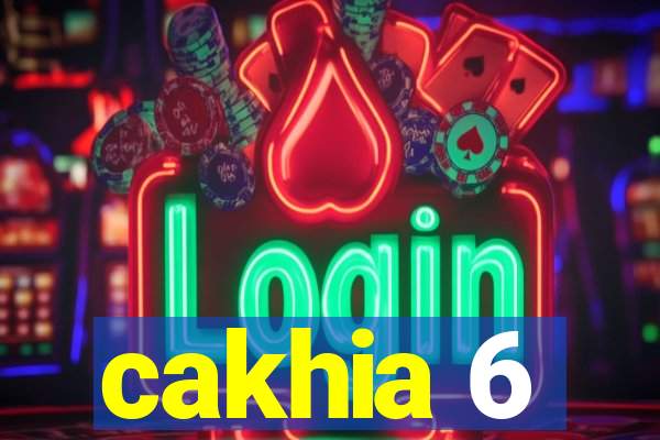 cakhia 6