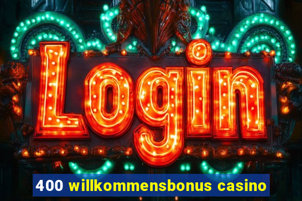 400 willkommensbonus casino