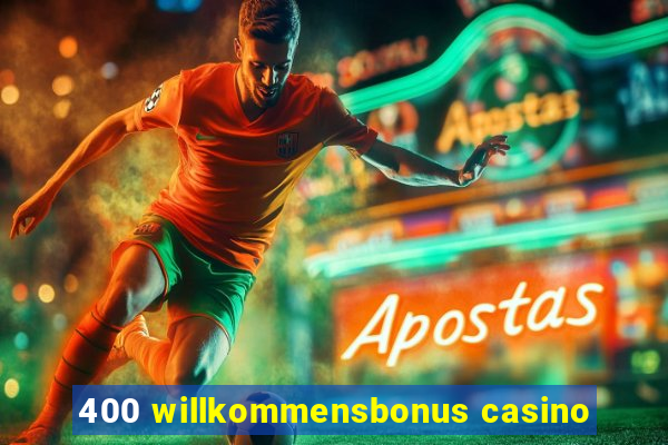 400 willkommensbonus casino