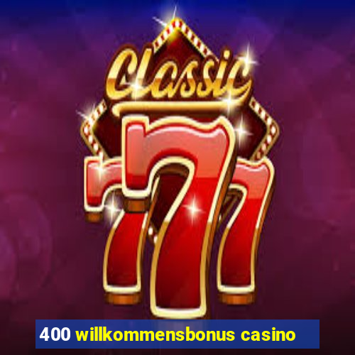 400 willkommensbonus casino