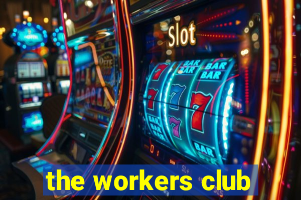 the workers club