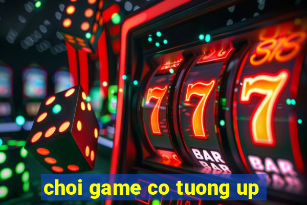 choi game co tuong up