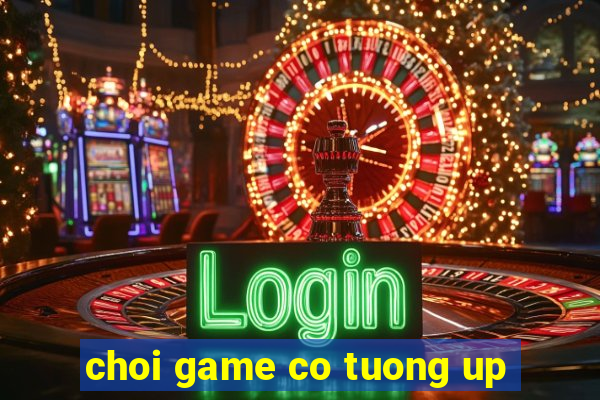 choi game co tuong up