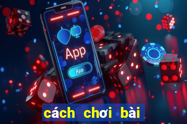 cách chơi bài tây tiến lên