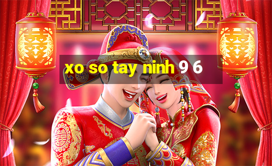 xo so tay ninh 9 6