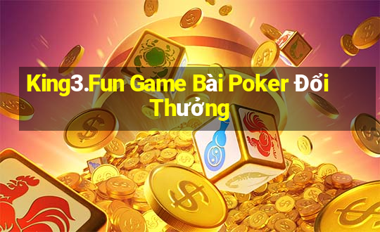 King3.Fun Game Bài Poker Đổi Thưởng