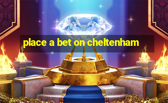 place a bet on cheltenham