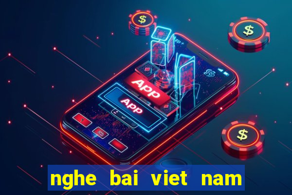 nghe bai viet nam tien len