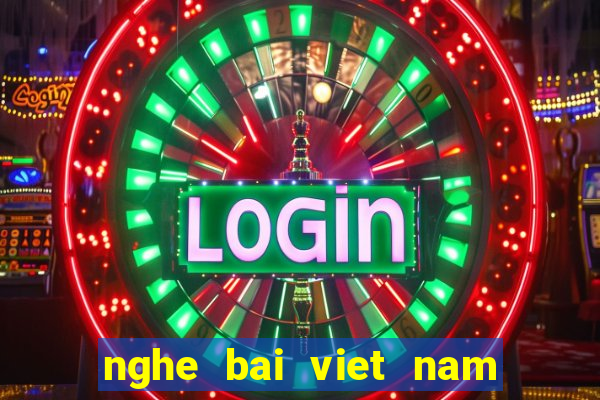 nghe bai viet nam tien len