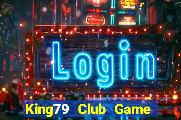 King79 Club Game Bài Hay Nhất Hiện Nay