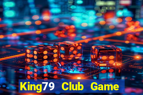 King79 Club Game Bài Hay Nhất Hiện Nay