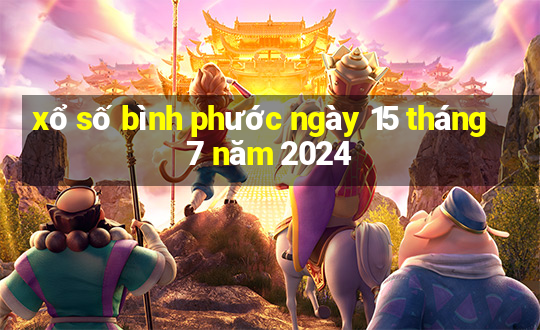 xổ số bình phước ngày 15 tháng 7 năm 2024