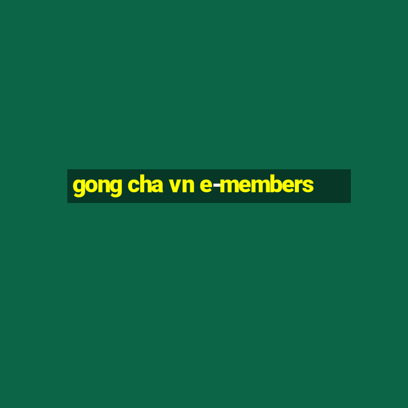 gong cha vn e-members