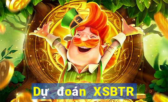 Dự đoán XSBTR ngày 13