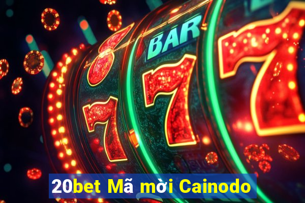 20bet Mã mời Cainodo