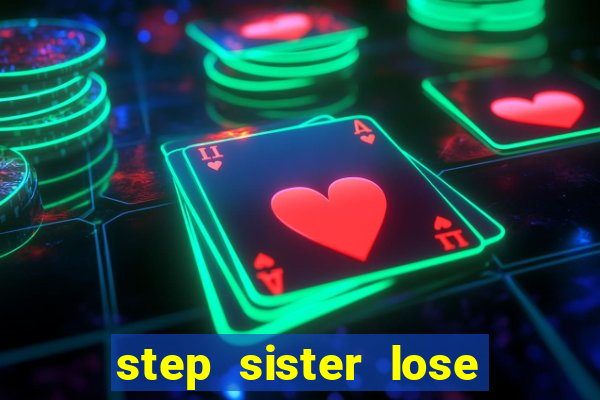 step sister lose gamming bet