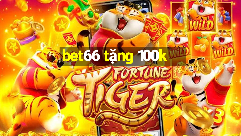 bet66 tặng 100k