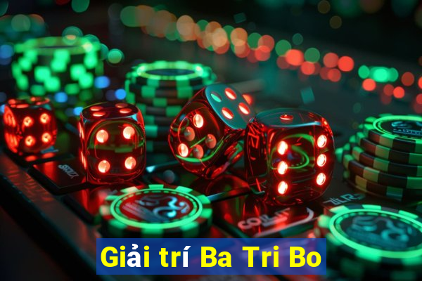 Giải trí Ba Tri Bo