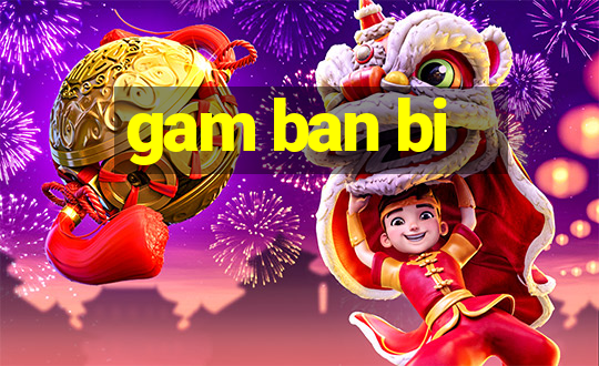 gam ban bi