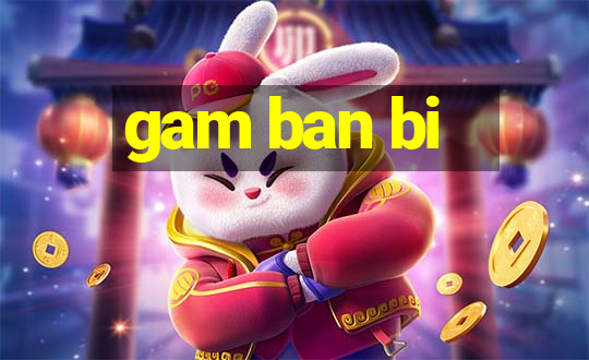 gam ban bi